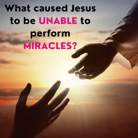 What Caused Jesus To Be Unable To Perform Miracles?