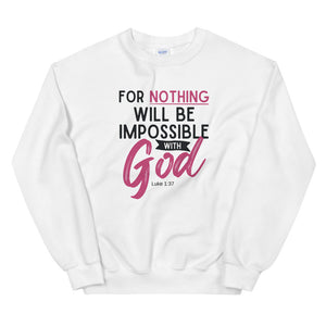 Nothing Is Impossible with God Unisex Sweatshirt